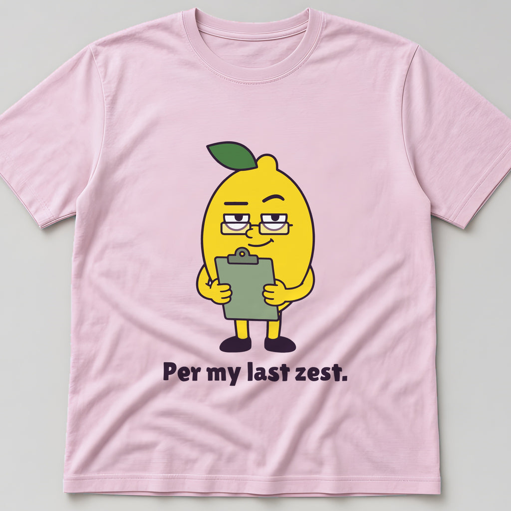 Light pink t-shirt, flat lay, printed with a lemon in glasses holding a clipboard and the words 'Per my last zest.'