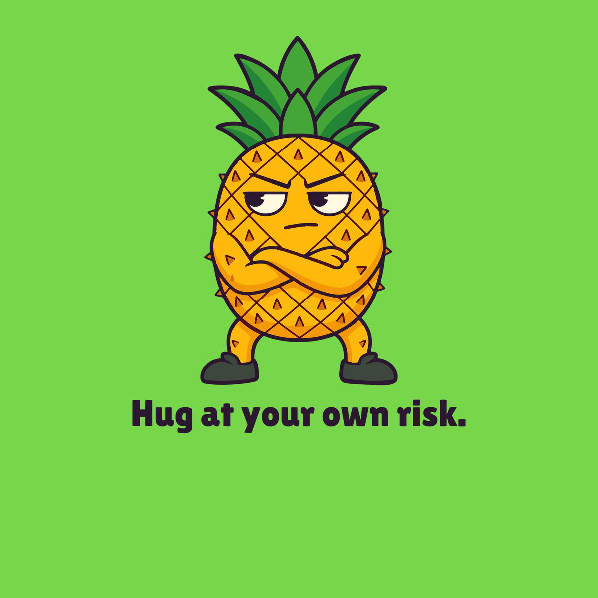 Print artwork close-up on lime: a pineapple with its arms crossed above the words 'Hug at your own risk.'