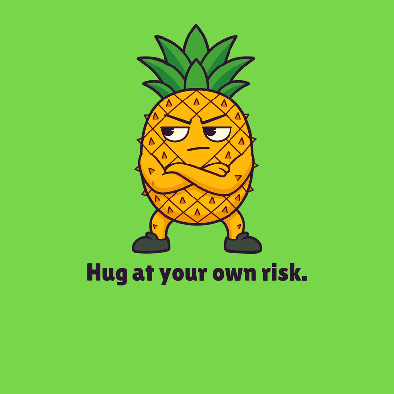 Print artwork close-up on lime: a pineapple with its arms crossed above the words 'Hug at your own risk.'