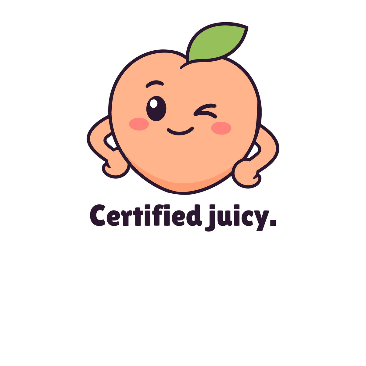 Print artwork close-up on white: a winking peach above the words 'Certified juicy.'