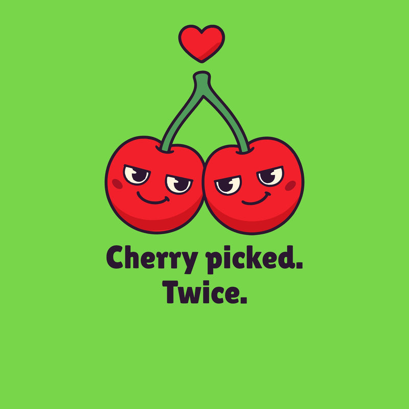 Print artwork close-up on lime: two smiling cherries on one stem under a small heart above the words 'Cherry picked. Twice.'