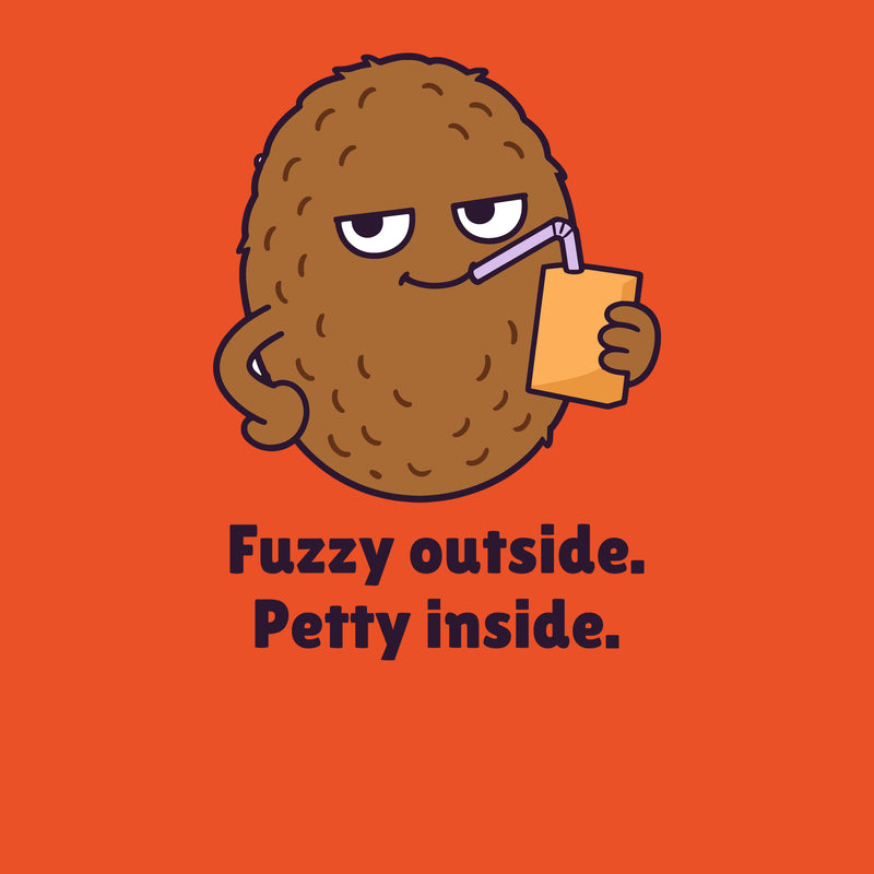 Print artwork close-up on orange: a side-eyeing kiwi sipping a juice box above the words 'Fuzzy outside. Petty inside.'