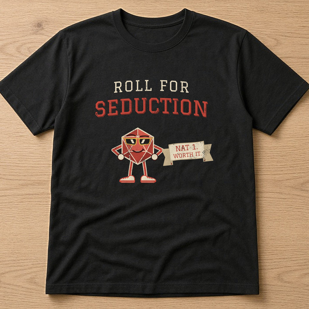Black t-shirt, flat lay, printed with 'Roll for Seduction / Nat 1. Worth it.'
