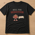 Black t-shirt, flat lay, printed with 'Roll for Seduction / Nat 1. Worth it.'