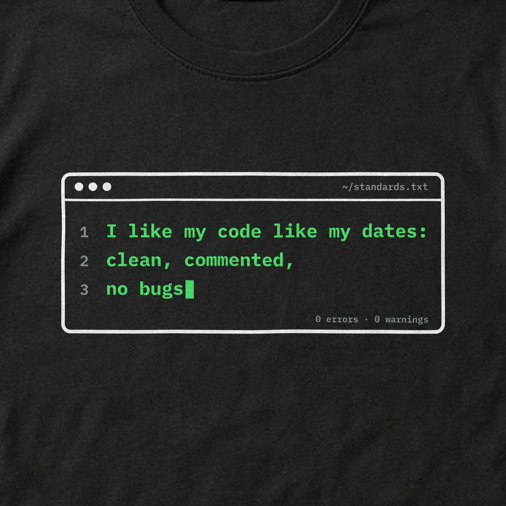 Close-up of the 'I like my code like my dates: clean, commented, no bugs' print on a black t-shirt